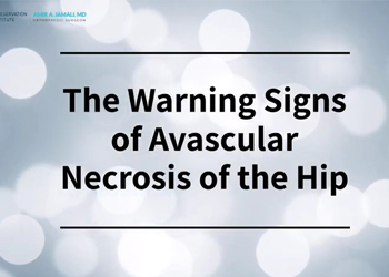 The Warning Signs of Avascular Necrosis of the Hip